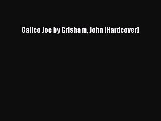PDF Calico Joe by Grisham John [Hardcover]  Read Online