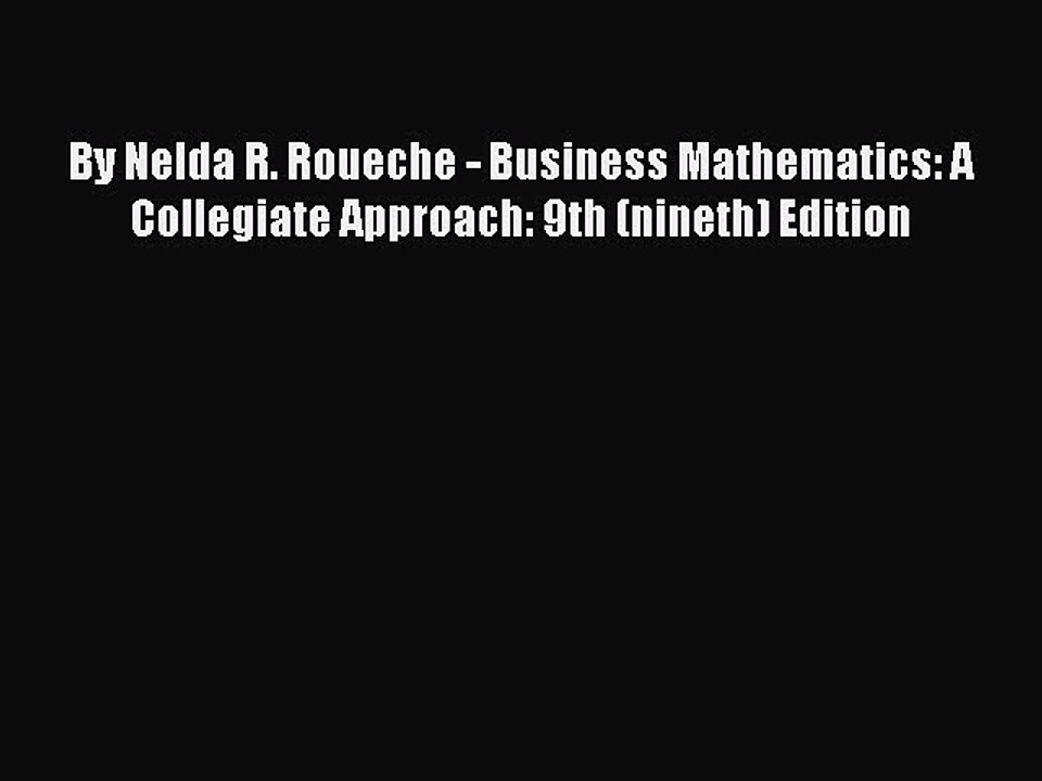 Read By Nelda R. Roueche - Business Mathematics: A Collegiate Approach: 9th (nineth) Edition