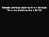 Read Financial Derivative and Energy Market Valuation: Theory and Implementation in MATLAB