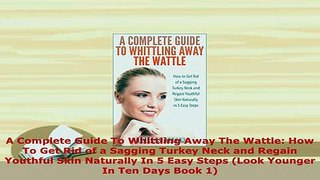 Read  A Complete Guide To Whittling Away The Wattle How To Get Rid of a Sagging Turkey Neck and Ebook Online