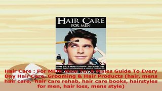 Read  Hair Care  For MEN How To A Males Guide To Every Day Hair Care Grooming  Hair Products Ebook Free