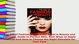 Download  The Art of Fashion and Beauty What is Beauty and Fashion Guide to Perfect Skin Best Ways PDF Online