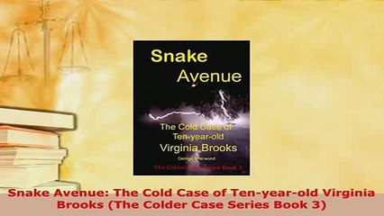 PDF  Snake Avenue The Cold Case of Tenyearold Virginia Brooks The Colder Case Series Book Free Books
