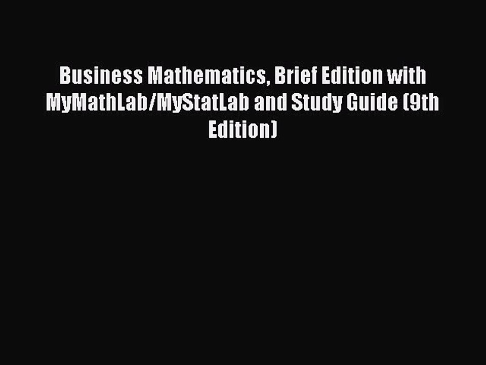 Read Business Mathematics Brief Edition with MyMathLab/MyStatLab and Study Guide (9th Edition)