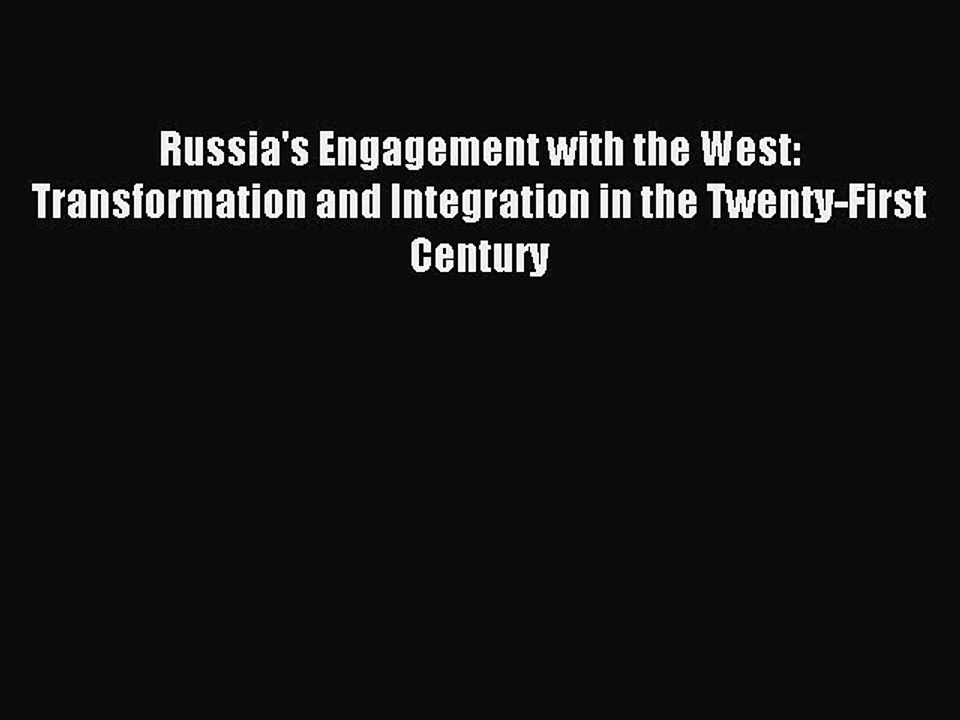 Read Russia's Engagement with the West: Transformation and Integration in the Twenty-First