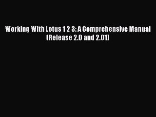 Read Working With Lotus 1 2 3: A Comprehensive Manual (Release 2.0 and 2.01) Ebook Free