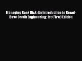 Read Managing Bank Risk: An Introduction to Broad-Base Credit Engineering: 1st (First) Edition