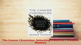 Read  The Cancer Chronicles Unlocking Medicines Deepest Mystery Ebook Free