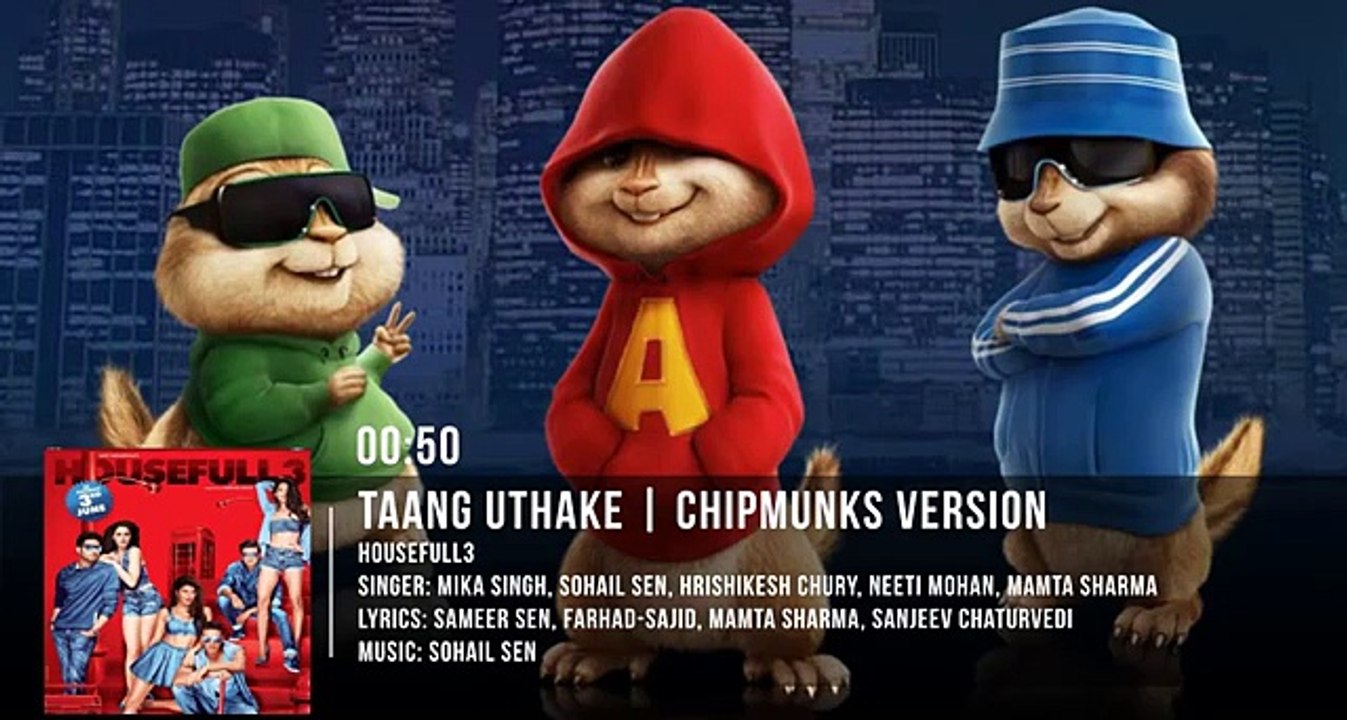Taang Uthake Video Song - HOUSEFULL 3 - Chipmunks Version
