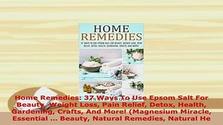 Read  Home Remedies 37 Ways To Use Epsom Salt For Beauty Weight Loss Pain Relief Detox Health PDF Online