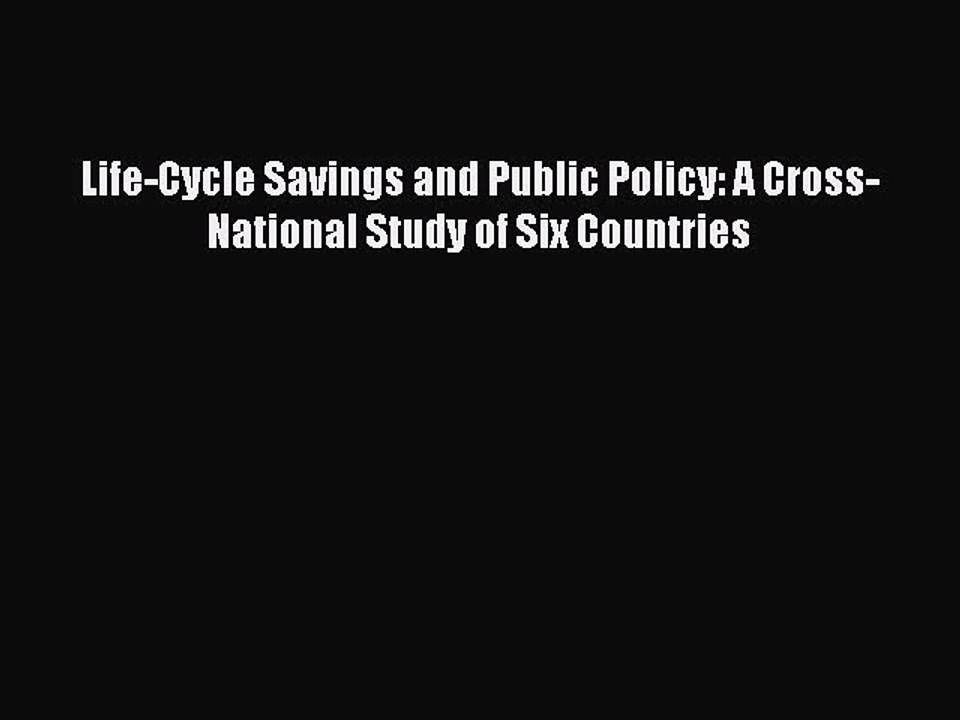 Read Life-Cycle Savings and Public Policy: A Cross-National Study of Six Countries Ebook Free