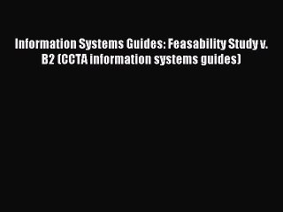 Read Information Systems Guides: Feasability Study v. B2 (CCTA information systems guides)