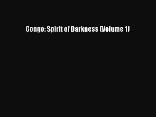 Download Congo: Spirit of Darkness (Volume 1) Free Books