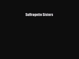 Download Suffragette Sisters  Full EBook