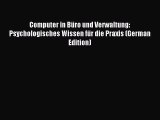Read Computer in Büro und Verwaltung: Psychologisches Wissen für die Praxis (German Edition)