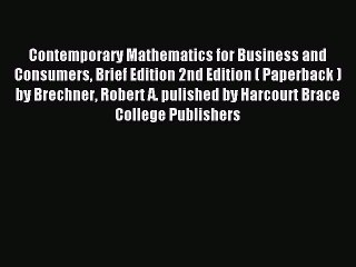 Read Contemporary Mathematics for Business and Consumers Brief Edition 2nd Edition ( Paperback