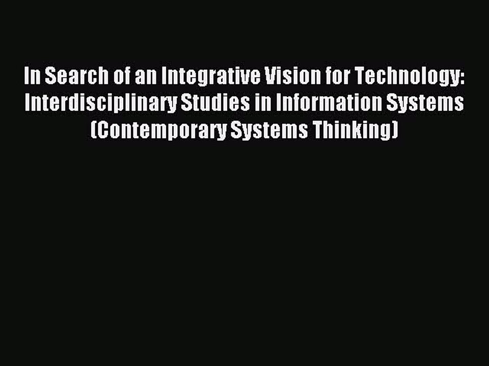 Read In Search of an Integrative Vision for Technology: Interdisciplinary Studies in Information