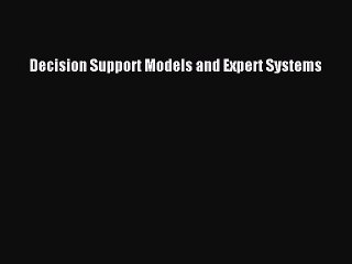 Read Decision Support Models and Expert Systems Ebook Free