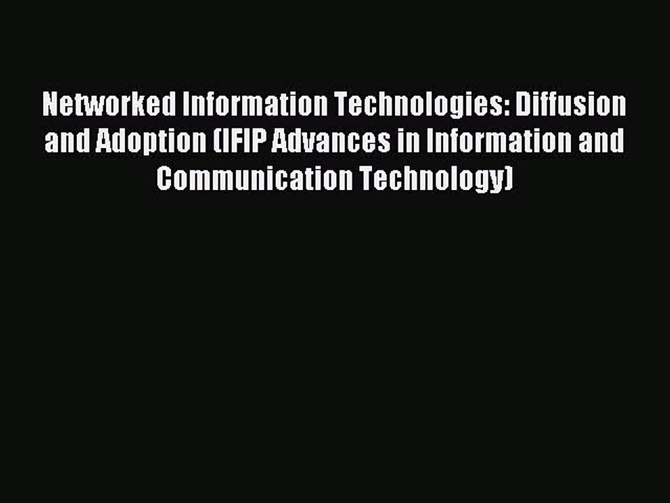 Read Networked Information Technologies: Diffusion and Adoption (IFIP Advances in Information