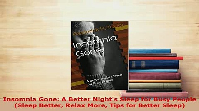 PDF Insomnia Gone A Better Nights Sleep for Busy People Sleep Better Relax More Tips for Download Full Ebook