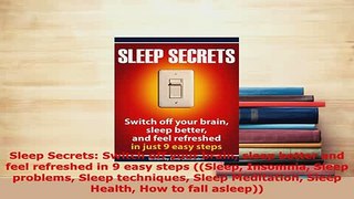 Download  Sleep Secrets Switch off your brain sleep better and feel refreshed in 9 easy steps PDF Full Ebook
