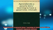 Downlaod Full PDF Free  Aprendiendo a pasarla bien Learning to have a good time Chimalli Spanish Edition Online Free