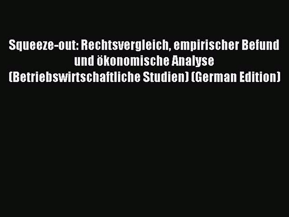 Read Squeeze-out: Rechtsvergleich empirischer Befund und ökonomische Analyse (Betriebswirtschaftliche