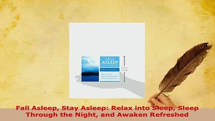 Download  Fall Asleep Stay Asleep Relax into Sleep Sleep Through the Night and Awaken Refreshed PDF Online