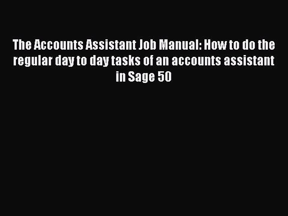Read The Accounts Assistant Job Manual: How to do the regular day to day tasks of an accounts