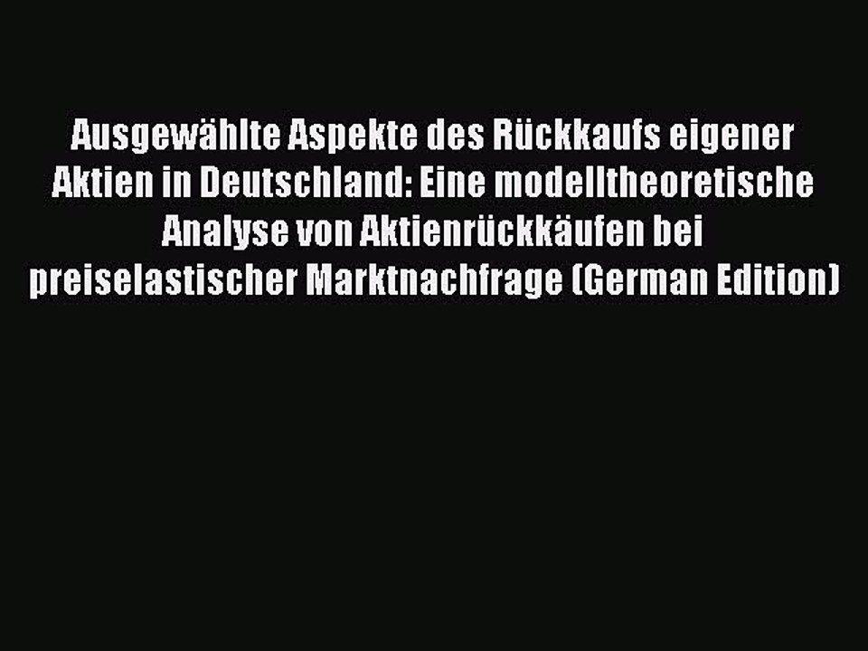 Read Ausgewählte Aspekte des Rückkaufs eigener Aktien in Deutschland: Eine modelltheoretische