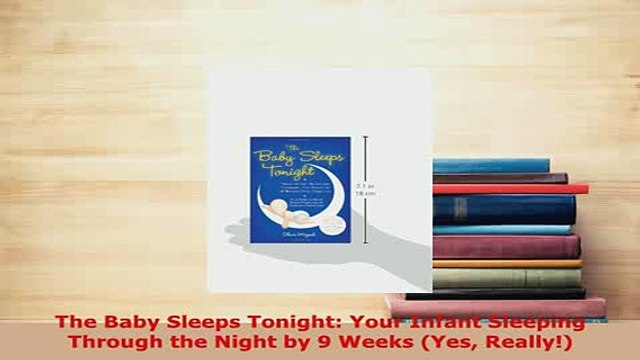 PDF The Baby Sleeps Tonight Your Infant Sleeping Through the Night by 9 Weeks Yes Really Read Online