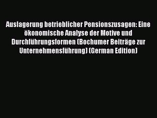 Read Auslagerung betrieblicher Pensionszusagen: Eine ökonomische Analyse der Motive und Durchführungsformen