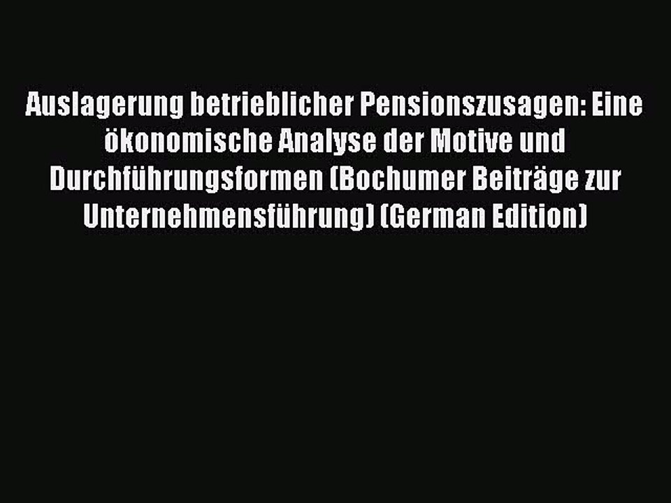 Read Auslagerung betrieblicher Pensionszusagen: Eine ökonomische Analyse der Motive und Durchführungsformen