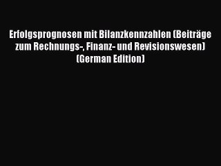 Read Erfolgsprognosen mit Bilanzkennzahlen (Beiträge zum Rechnungs- Finanz- und Revisionswesen)