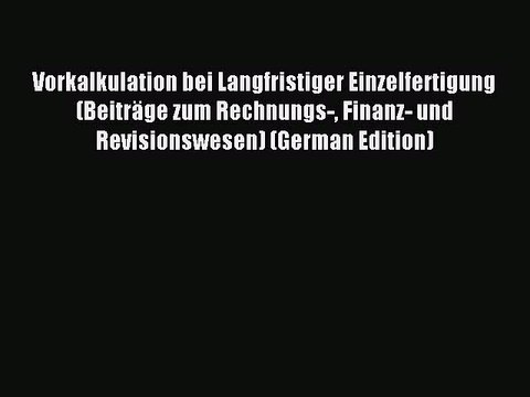 Read Vorkalkulation bei Langfristiger Einzelfertigung (Beiträge zum Rechnungs- Finanz- und
