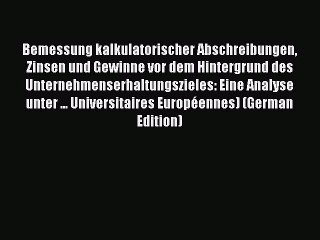 Read Bemessung kalkulatorischer Abschreibungen Zinsen und Gewinne vor dem Hintergrund des Unternehmenserhaltungszieles: