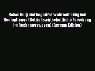 Read Bewertung und kognitive Wahrnehmung von Realoptionen (Betriebswirtschaftliche Forschung