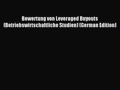 Read Bewertung von Leveraged Buyouts (Betriebswirtschaftliche Studien) (German Edition) Ebook