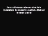 Read Financial Futures und deren bilanzielle Behandlung (Betriebswirtschaftliche Studien) (German