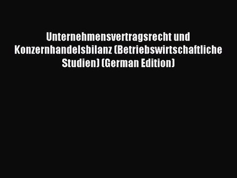 Read Unternehmensvertragsrecht und Konzernhandelsbilanz (Betriebswirtschaftliche Studien) (German