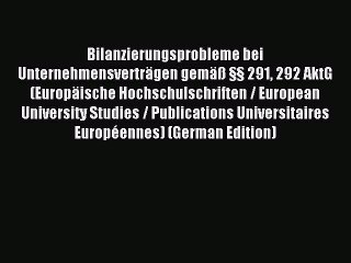 Read Bilanzierungsprobleme bei Unternehmensverträgen gemäß §§ 291 292 AktG (Europäische Hochschulschriften