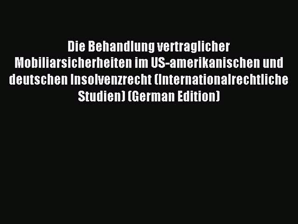 Read Die Behandlung vertraglicher Mobiliarsicherheiten im US-amerikanischen und deutschen Insolvenzrecht