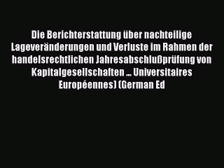 Read Die Berichterstattung über nachteilige Lageveränderungen und Verluste im Rahmen der handelsrechtlichen