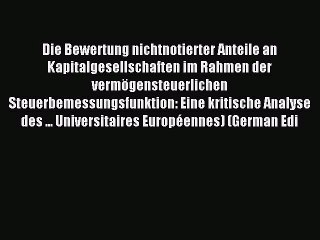 Read Die Bewertung nichtnotierter Anteile an Kapitalgesellschaften im Rahmen der vermögensteuerlichen