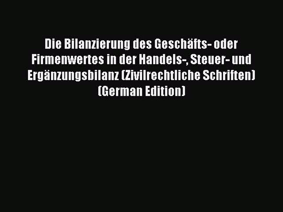 Read Die Bilanzierung des Geschäfts- oder Firmenwertes in der Handels- Steuer- und Ergänzungsbilanz