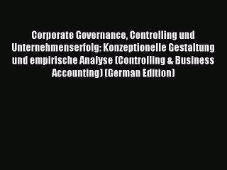 Read Corporate Governance Controlling und Unternehmenserfolg: Konzeptionelle Gestaltung und