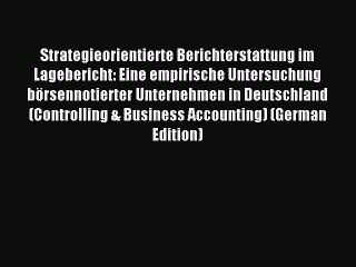 Read Strategieorientierte Berichterstattung im Lagebericht: Eine empirische Untersuchung börsennotierter