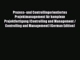 Read Prozess- und Controllingorientiertes Projektmanagement für komplexe Projektfertigung (Controlling