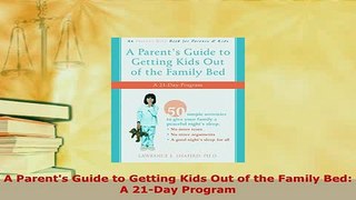 Download  A Parents Guide to Getting Kids Out of the Family Bed A 21Day Program PDF Book Free
