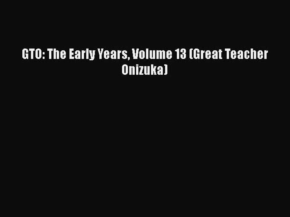 Download GTO: The Early Years Volume 13 (Great Teacher Onizuka)  EBook